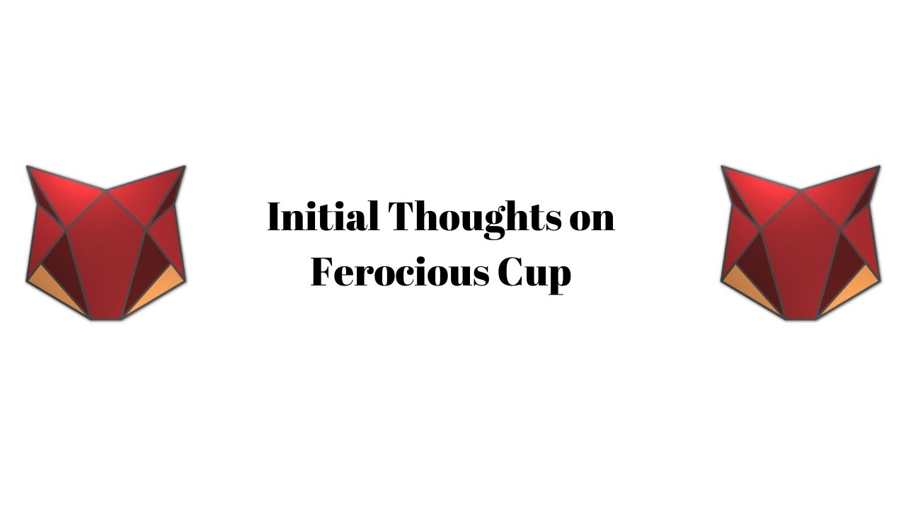 Initial Thoughts on Ferocious Cup