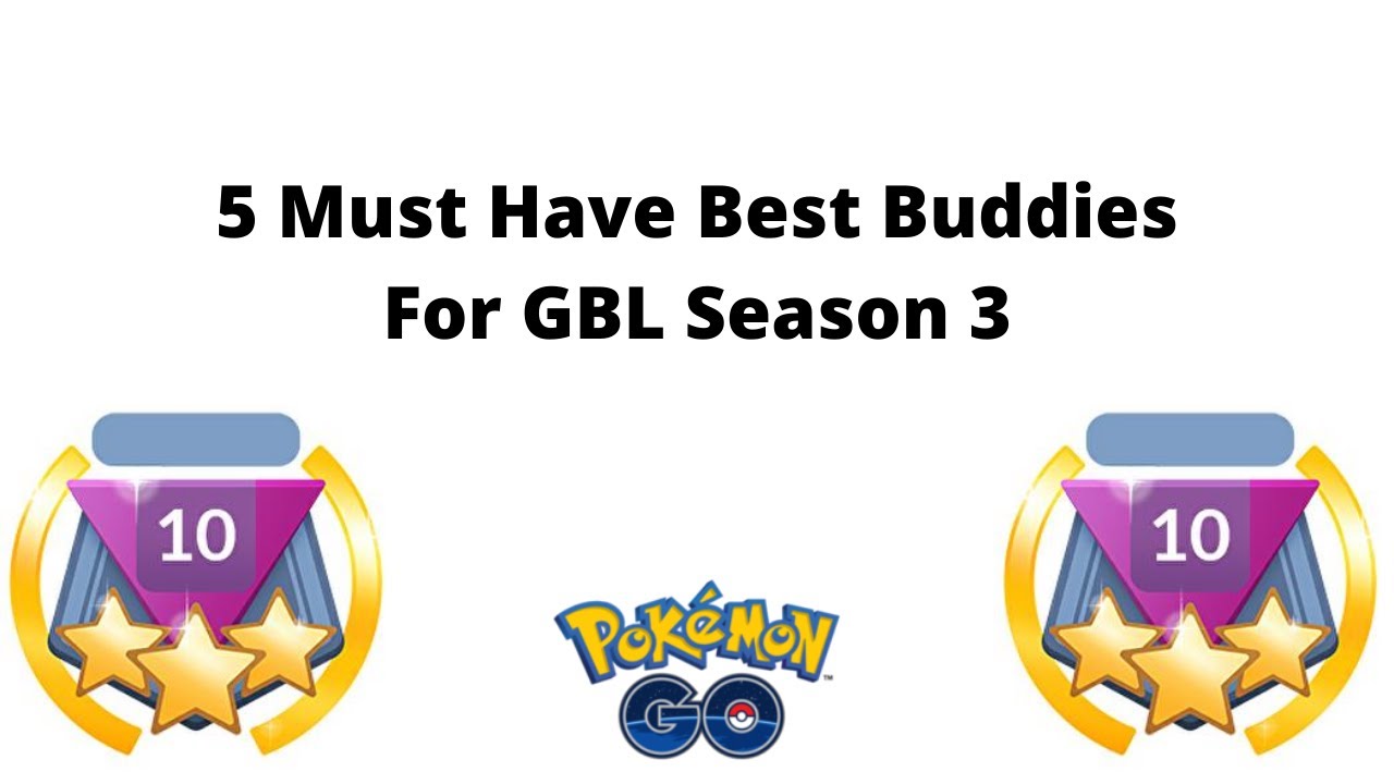 5 MUST HAVE BEST BUDDIES FOR GBL SEASON 3