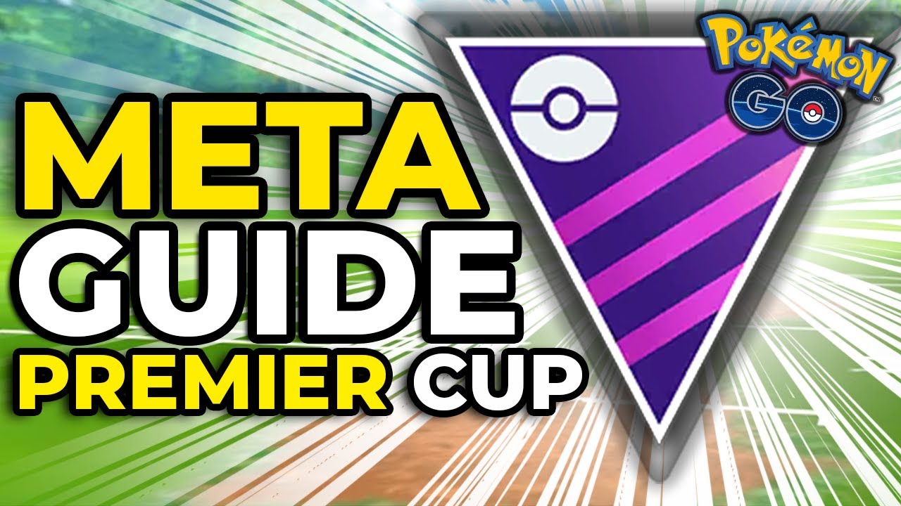 THE BEST POKEMON FOR THE PREMIER CUP – META GUIDE | POKEMON GO BATTLE LEAGUE PVP