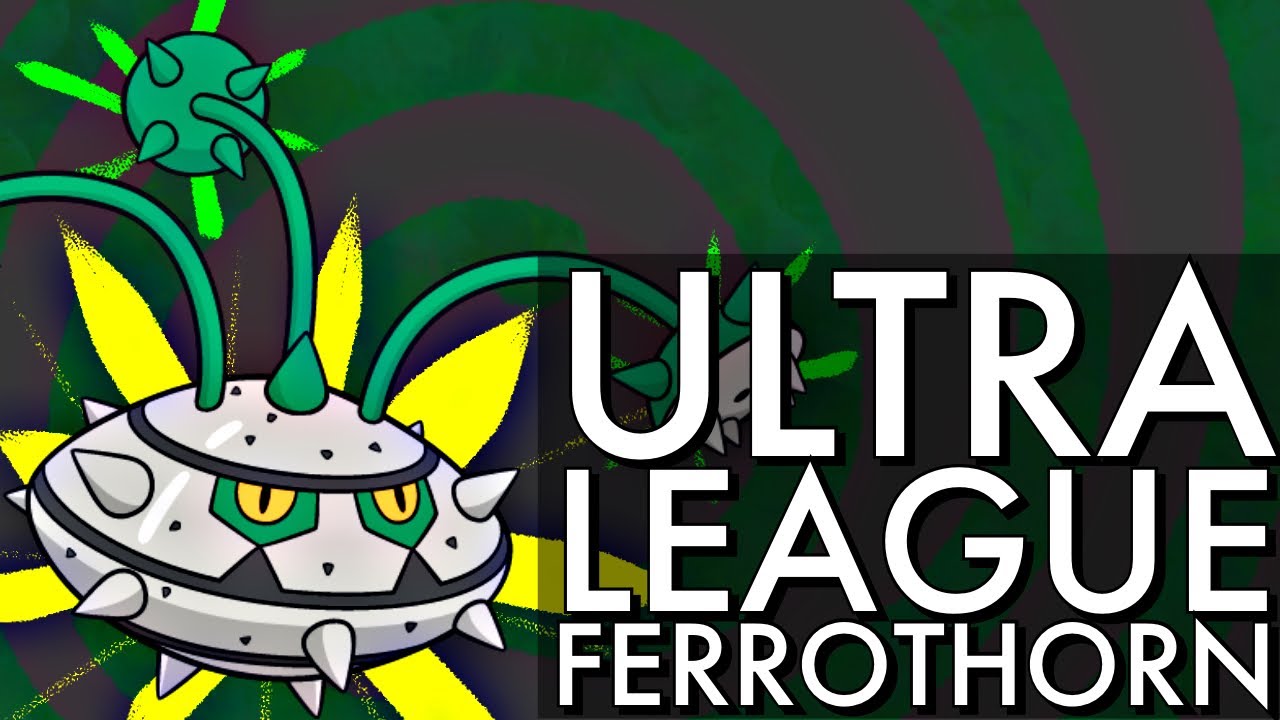 ULTRA LEAGUE FERROTHORN | GO BATTLE LEAGUE