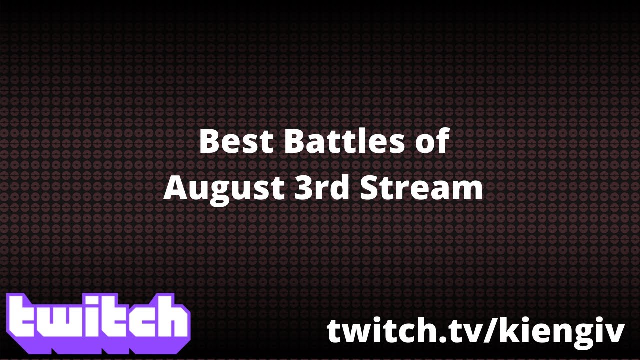BEST BATTLES FROM AUGUST 3RD STREAM