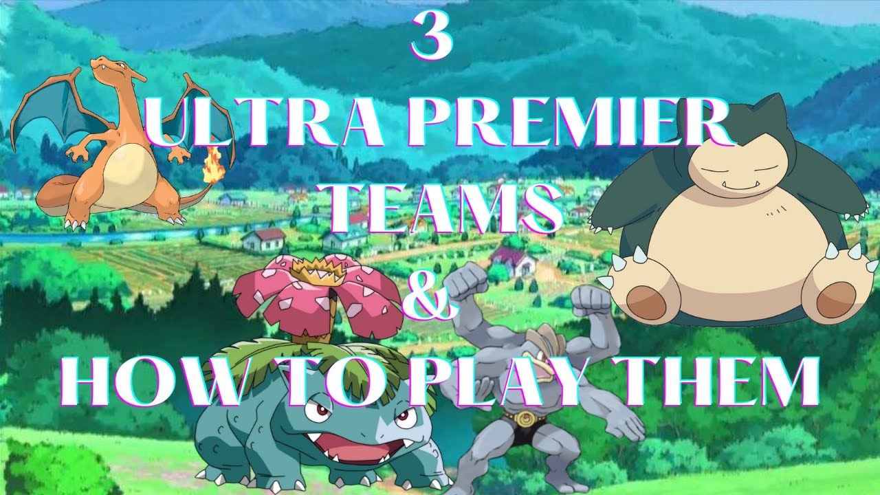 THREE ULTRA PREMIER TEAMS & HOW TO PLAY THEM | GO BATTLE LEAGUE