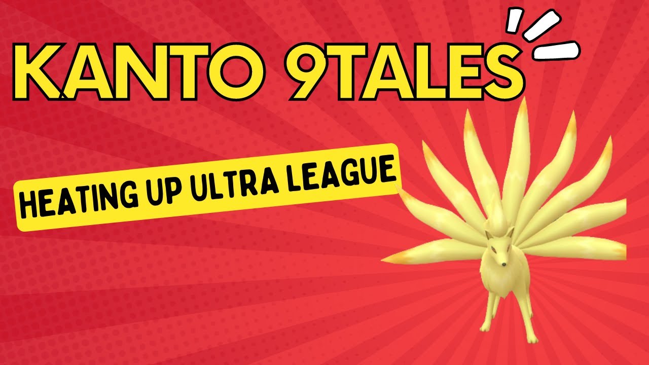 KANTO 9TALES HEATS UP ULTRA LEAGUE | GO BATTLE LEAGUE